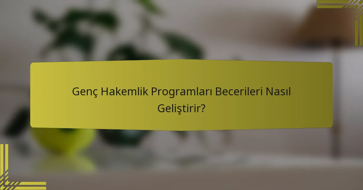 Genç Hakemlik Programları Becerileri Nasıl Geliştirir?