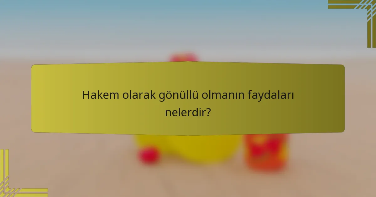 Hakem olarak gönüllü olmanın faydaları nelerdir?