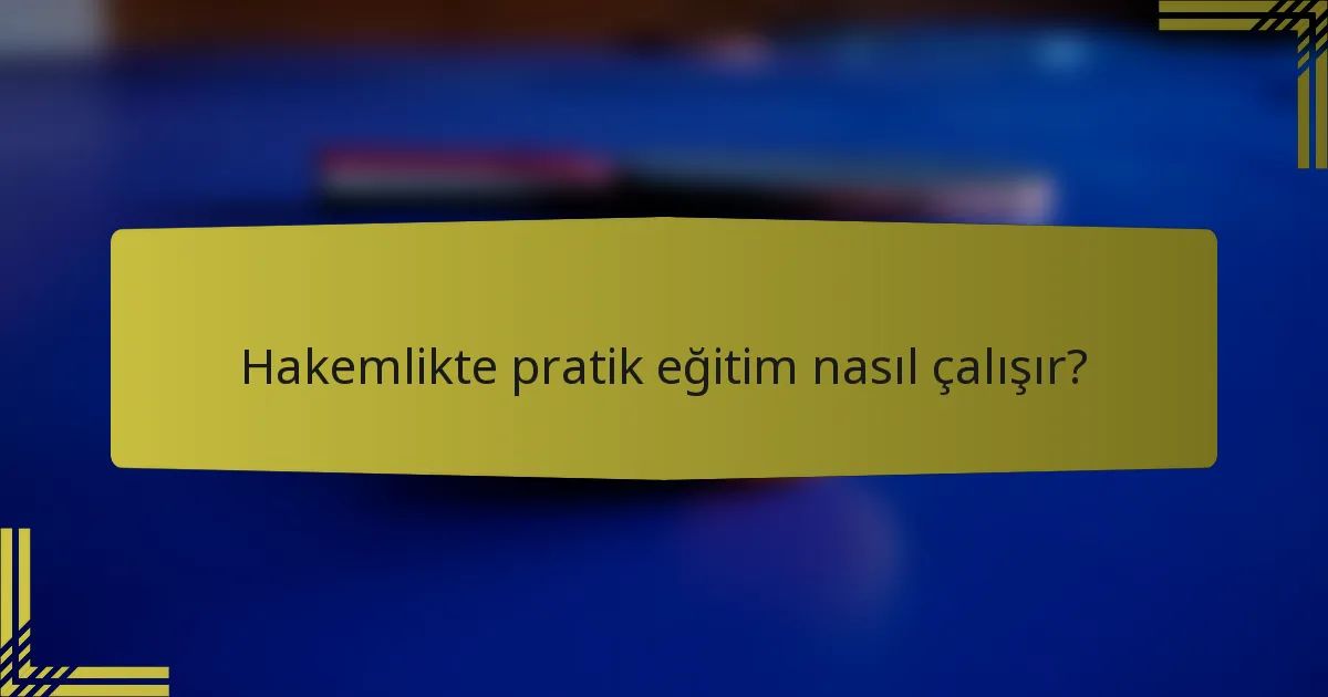 Hakemlikte pratik eğitim nasıl çalışır?