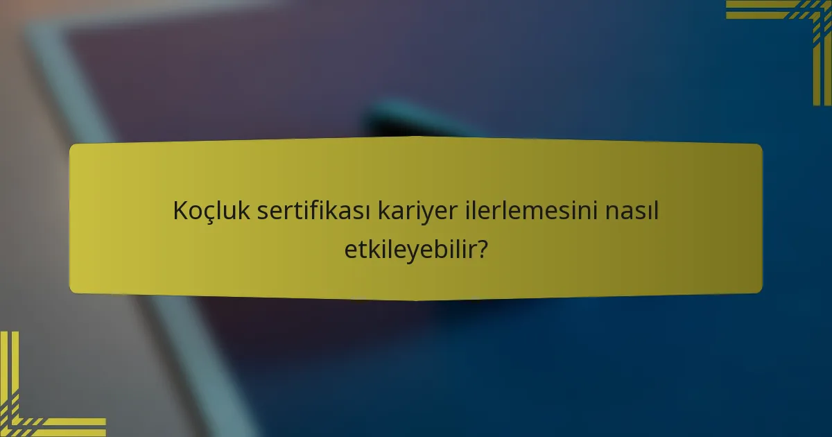 Koçluk sertifikası kariyer ilerlemesini nasıl etkileyebilir?