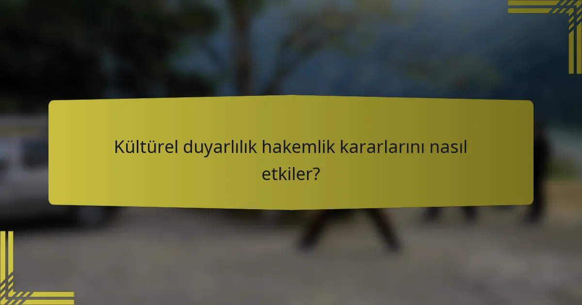 Kültürel duyarlılık hakemlik kararlarını nasıl etkiler?