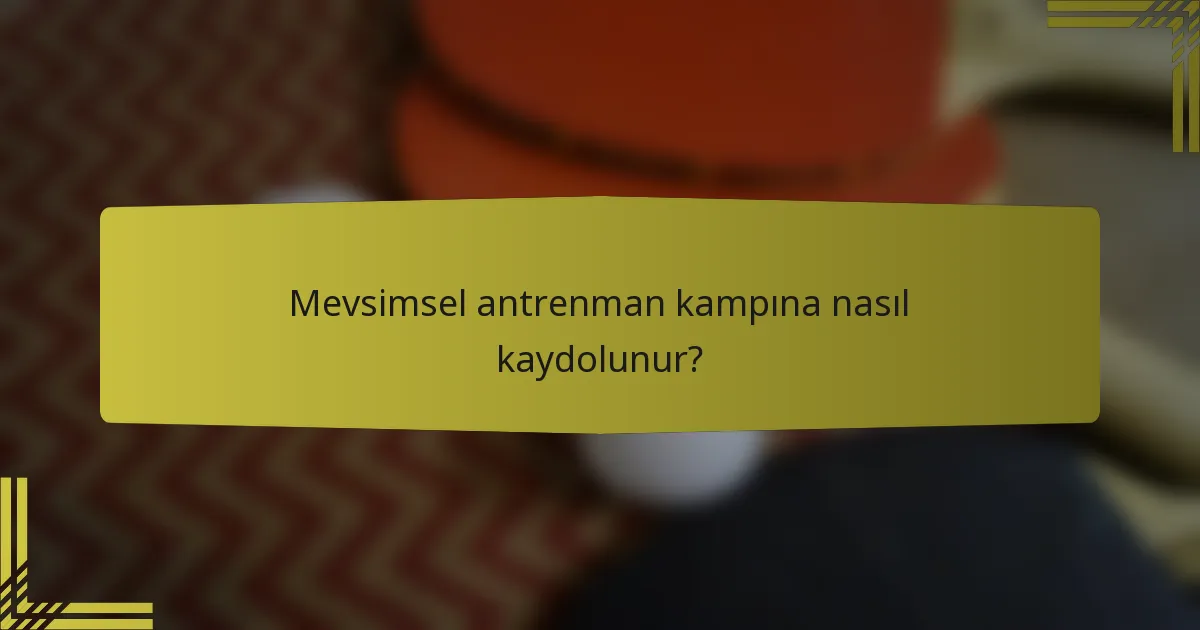 Mevsimsel antrenman kampına nasıl kaydolunur?