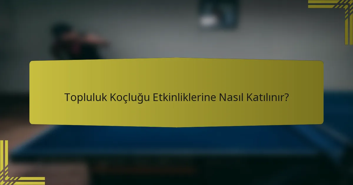 Topluluk Koçluğu Etkinliklerine Nasıl Katılınır?